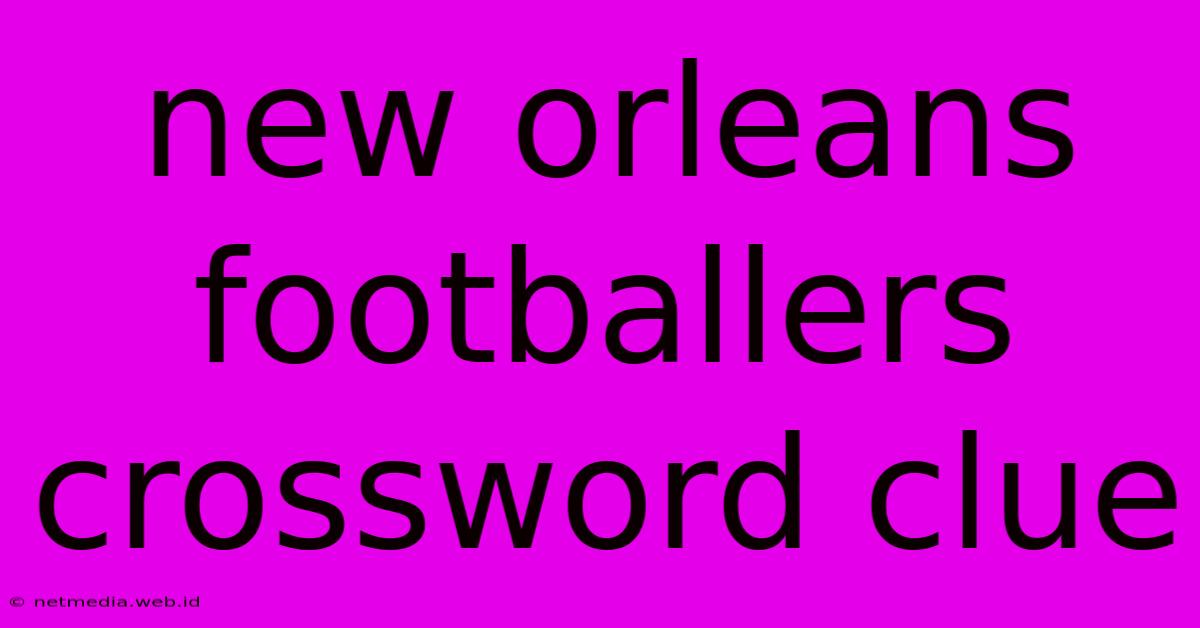 New Orleans Footballers Crossword Clue