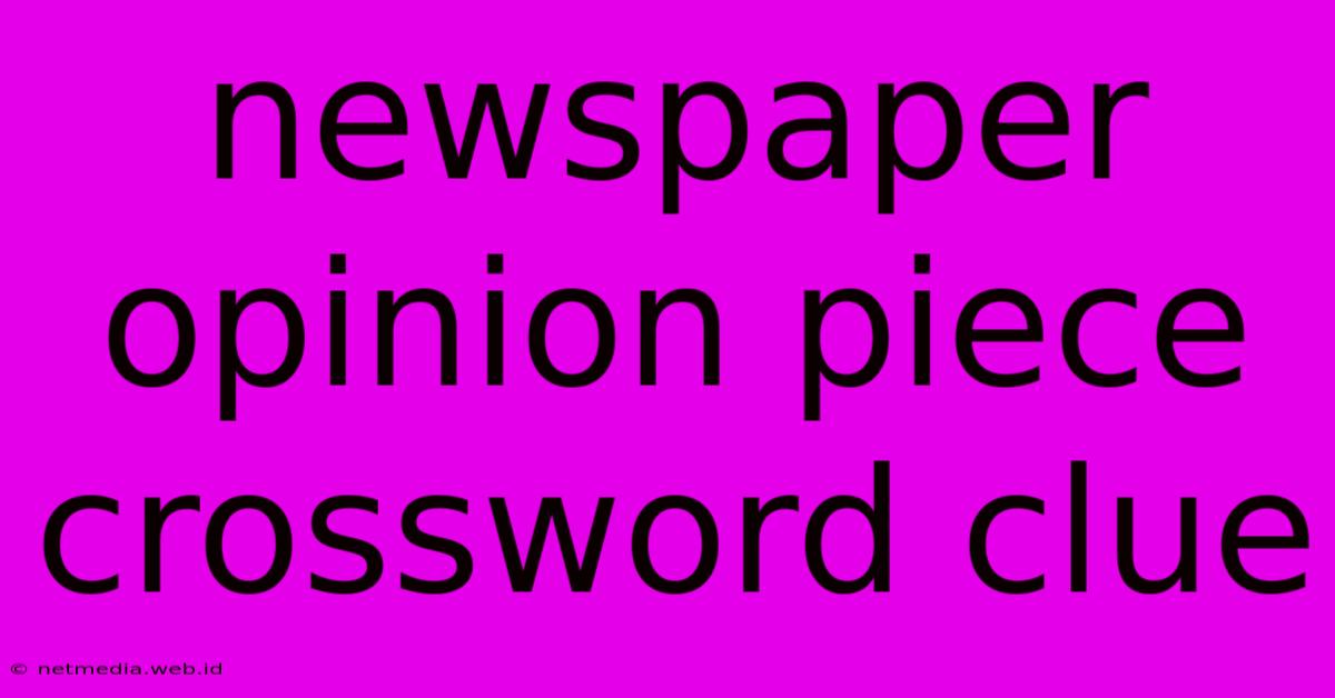 Newspaper Opinion Piece Crossword Clue