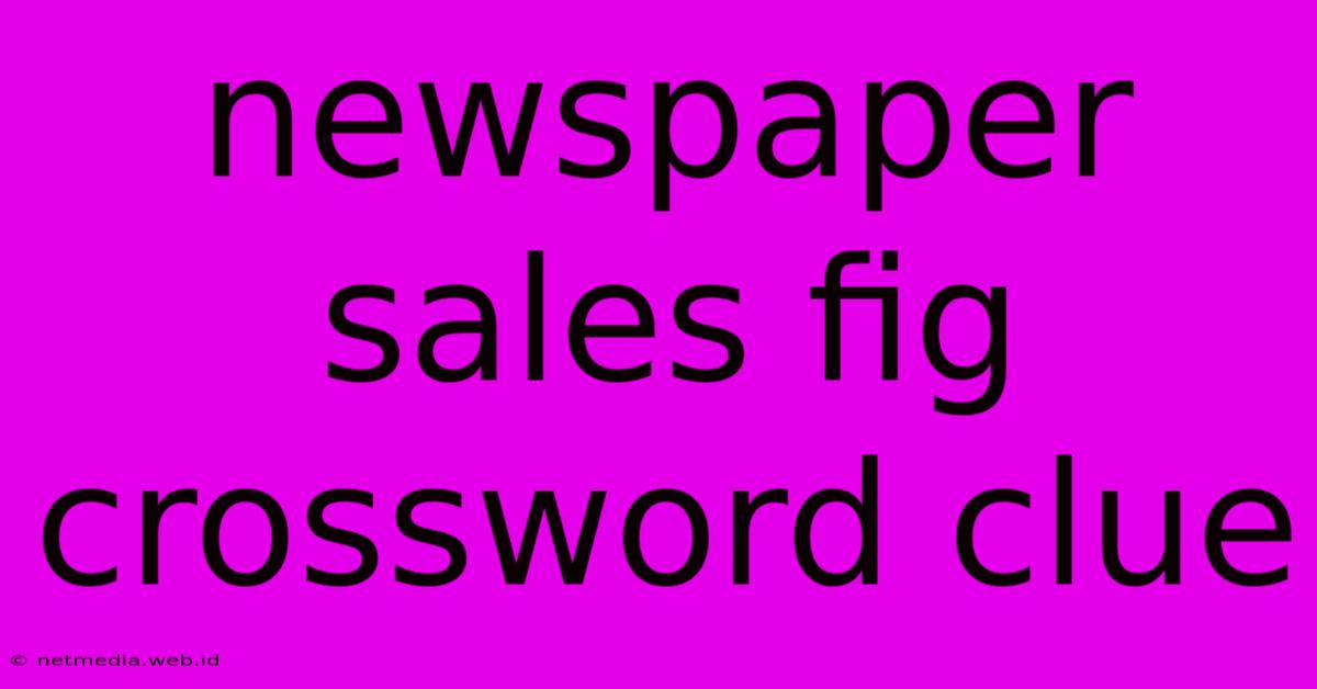 Newspaper Sales Fig Crossword Clue