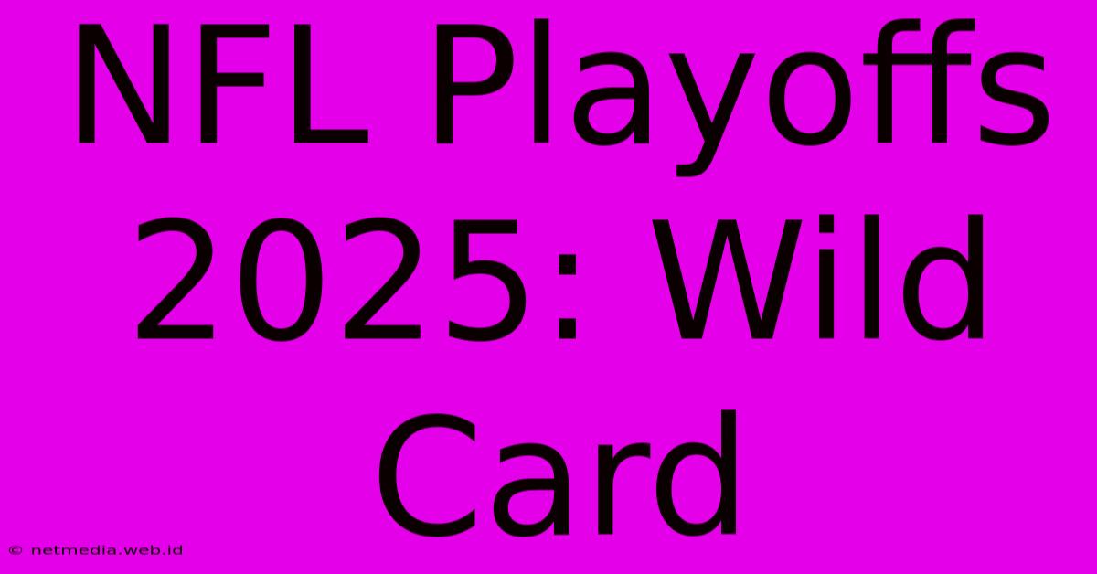 NFL Playoffs 2025: Wild Card