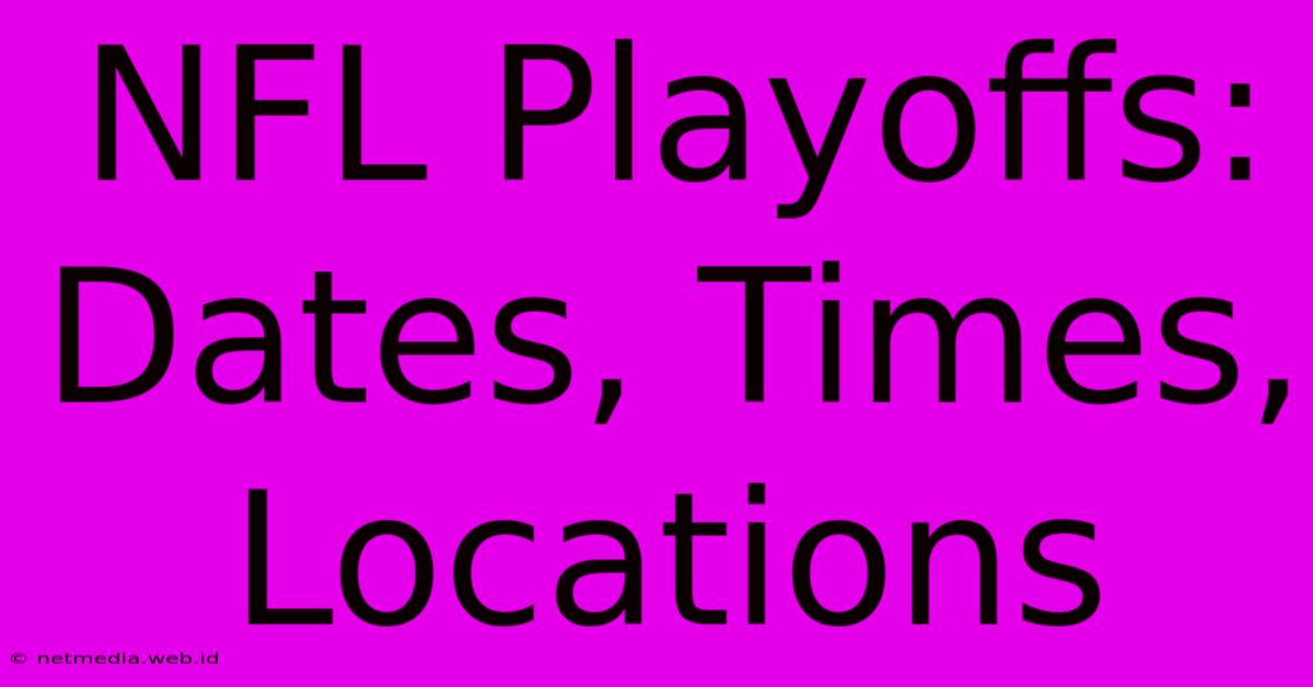 NFL Playoffs: Dates, Times, Locations