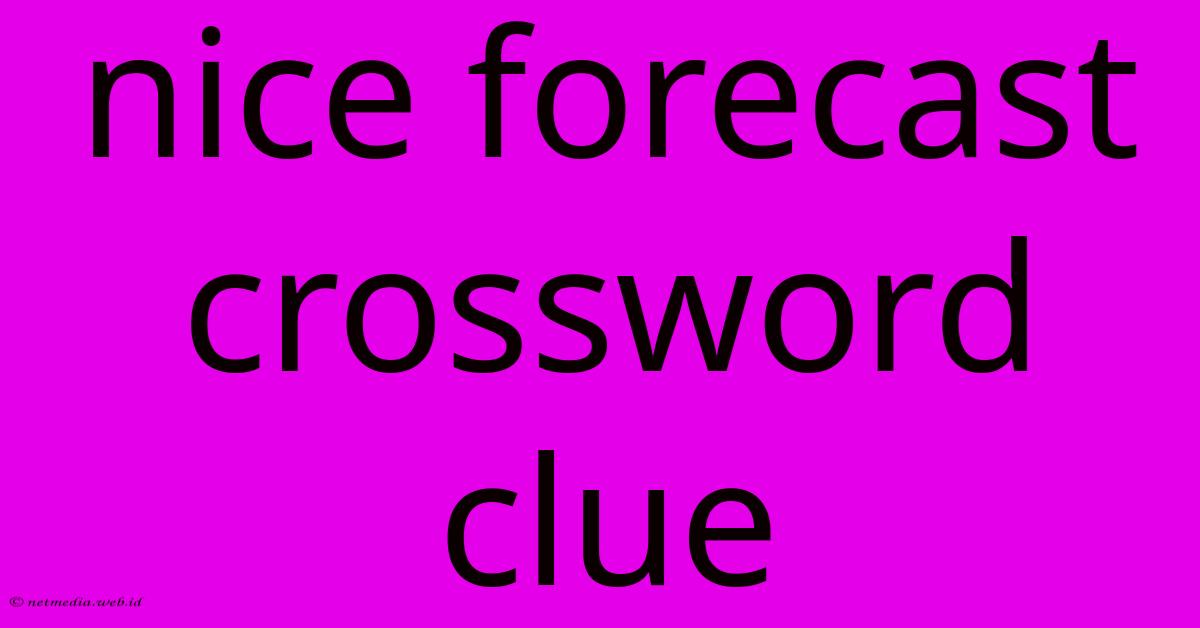 Nice Forecast Crossword Clue Nice Forecast Crossword Clue
