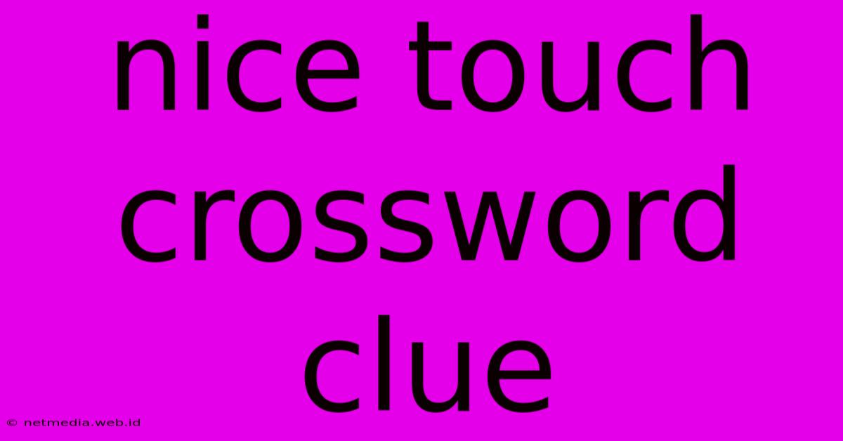 Nice Touch Crossword Clue