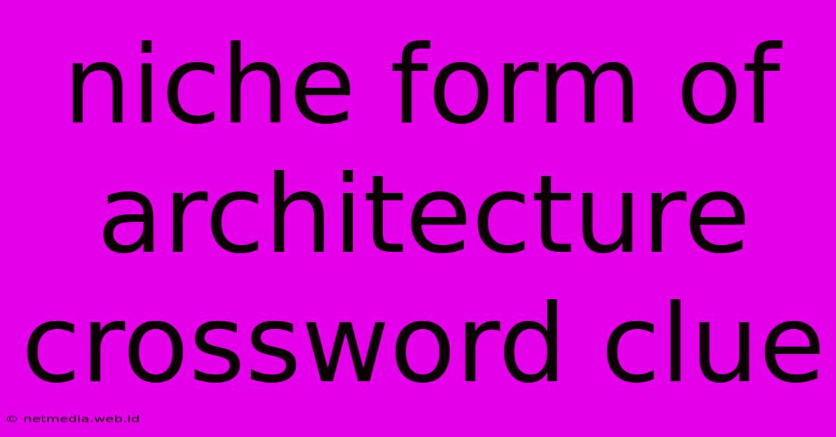 Niche Form Of Architecture Crossword Clue