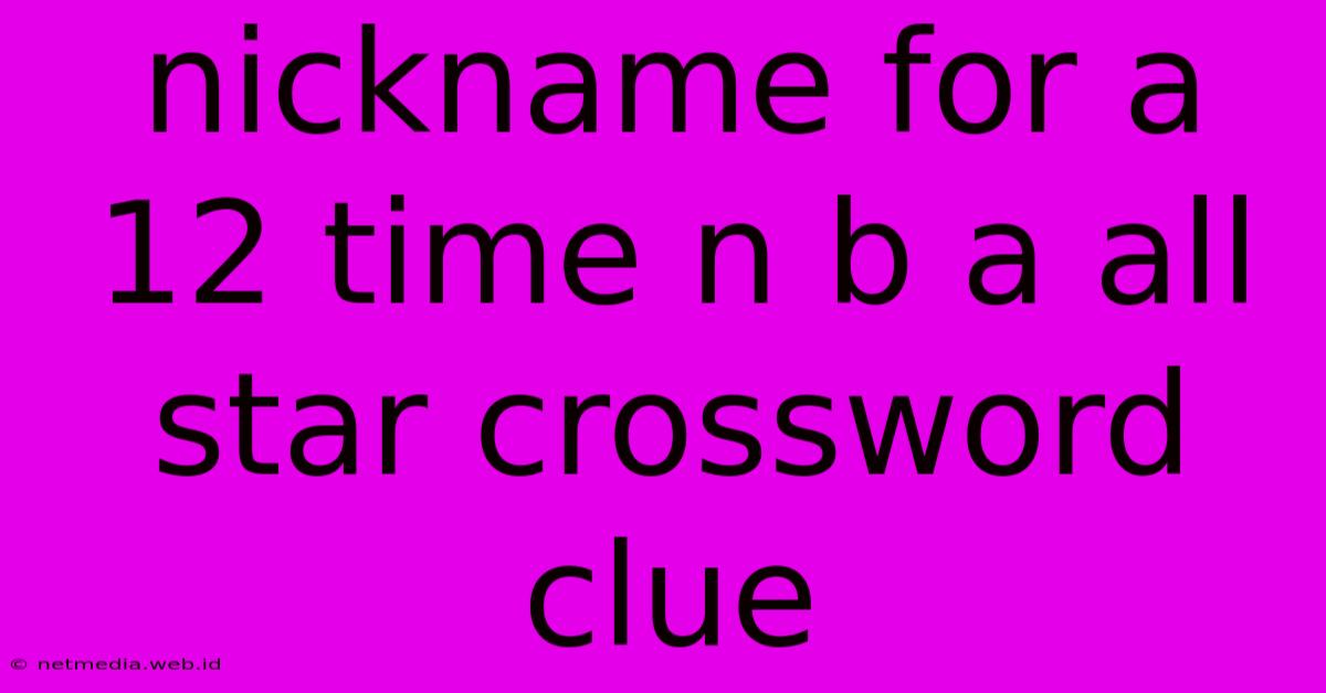 Nickname For A 12 Time N B A All Star Crossword Clue