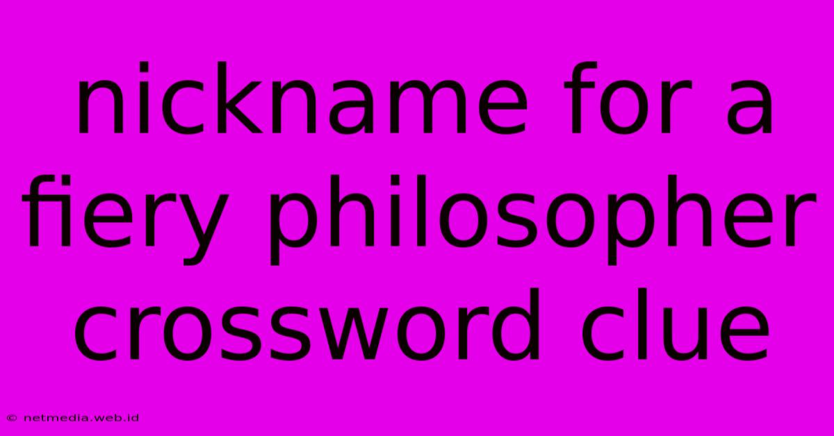 Nickname For A Fiery Philosopher Crossword Clue