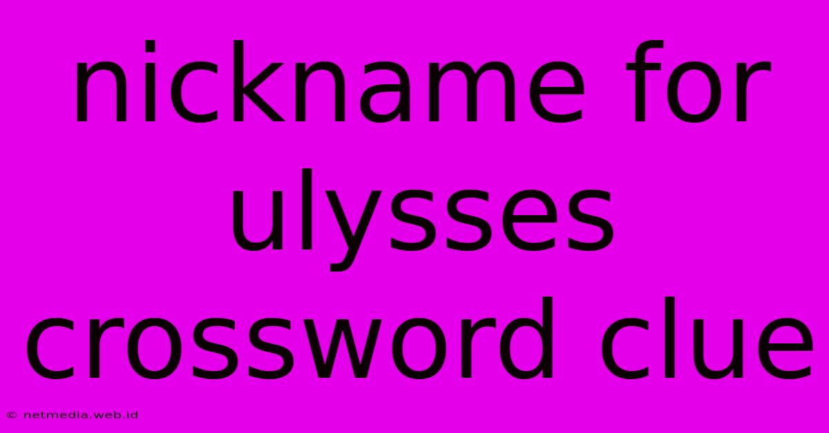 Nickname For Ulysses Crossword Clue