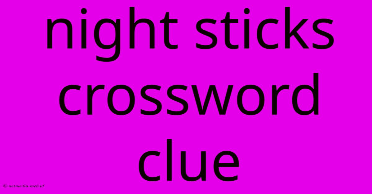 Night Sticks Crossword Clue Night Sticks Crossword Clue