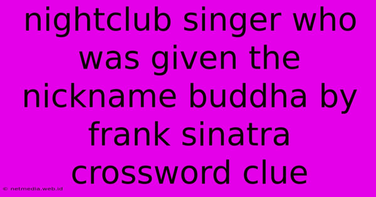 Nightclub Singer Who Was Given The Nickname Buddha By Frank Sinatra Crossword Clue