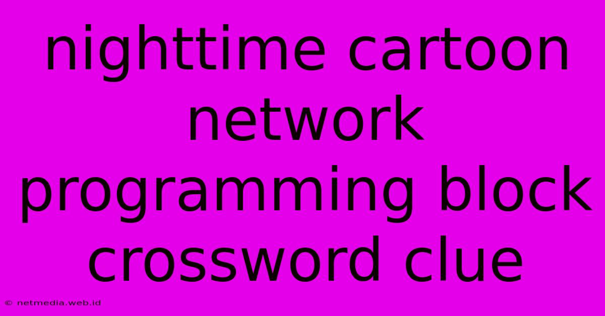 Nighttime Cartoon Network Programming Block Crossword Clue