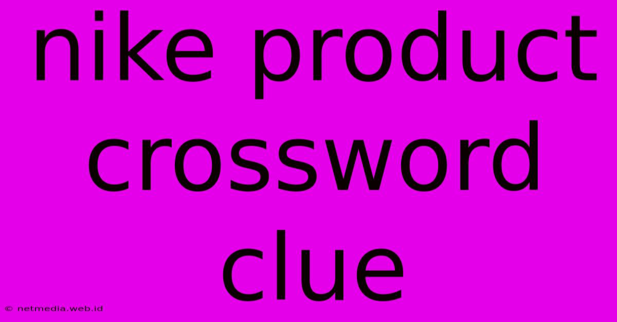 Nike Product Crossword Clue