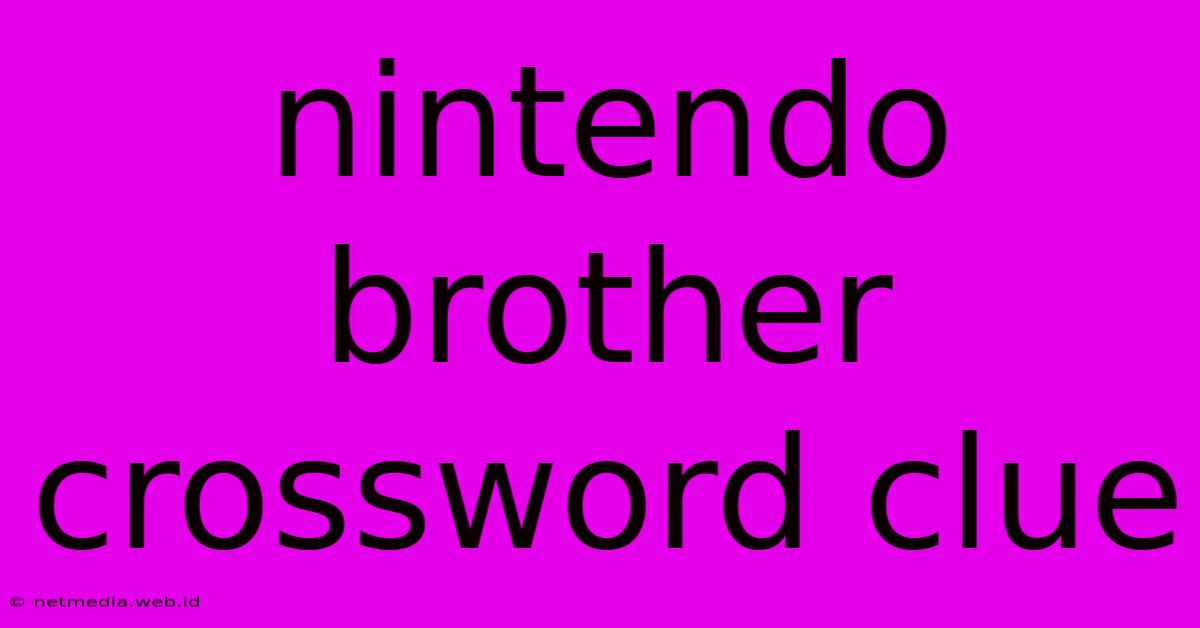 Nintendo Brother Crossword Clue