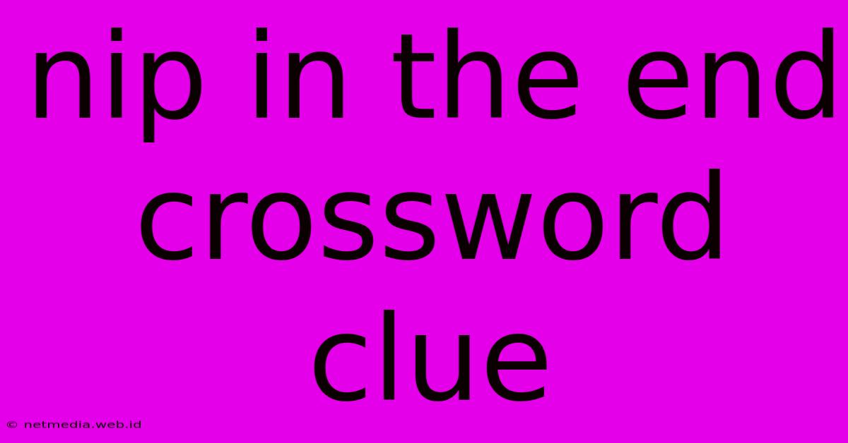 Nip In The End Crossword Clue