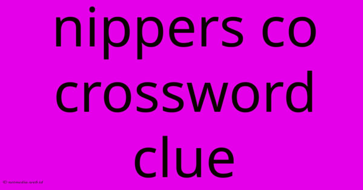 Nippers Co Crossword Clue Nippers Co Crossword Clue