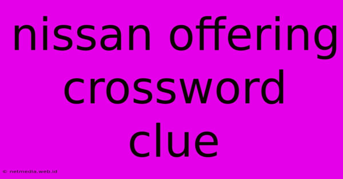 Nissan Offering Crossword Clue