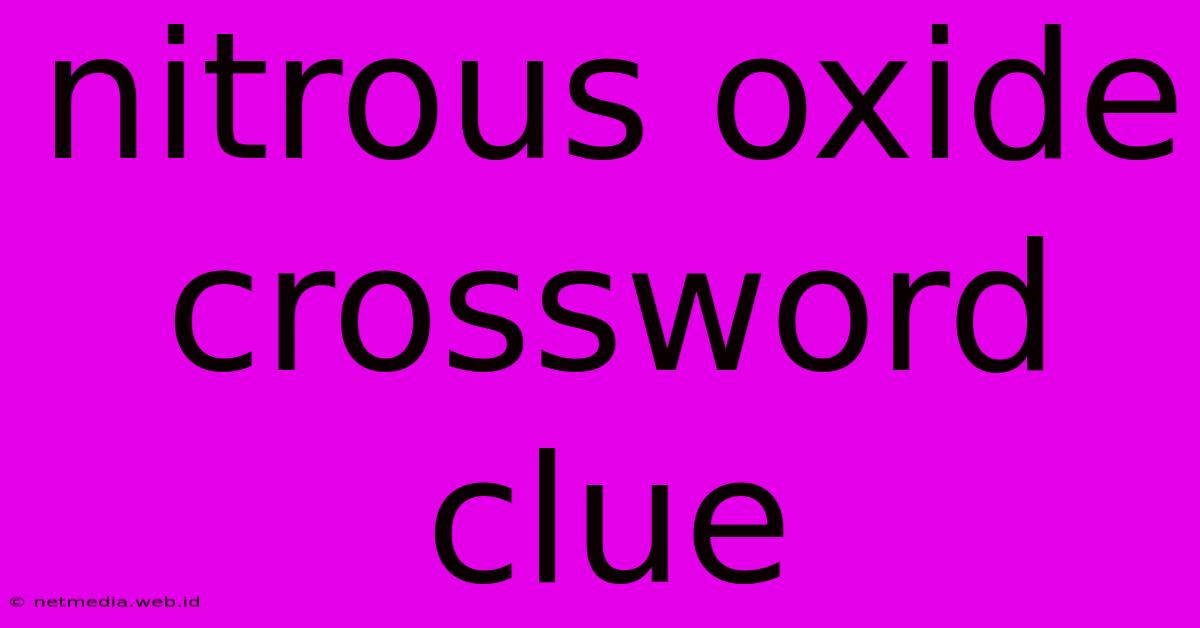 Nitrous Oxide Crossword Clue