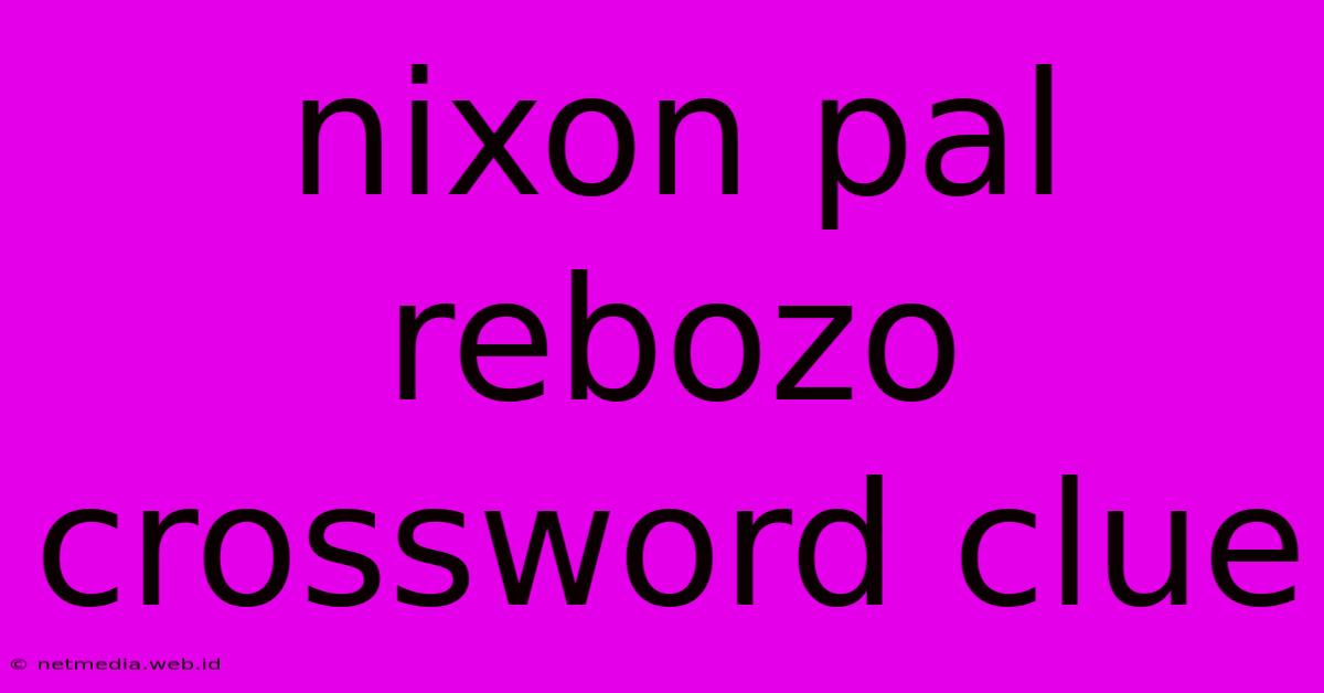 Nixon Pal Rebozo Crossword Clue