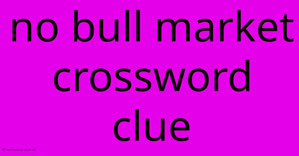 No Bull Market Crossword Clue