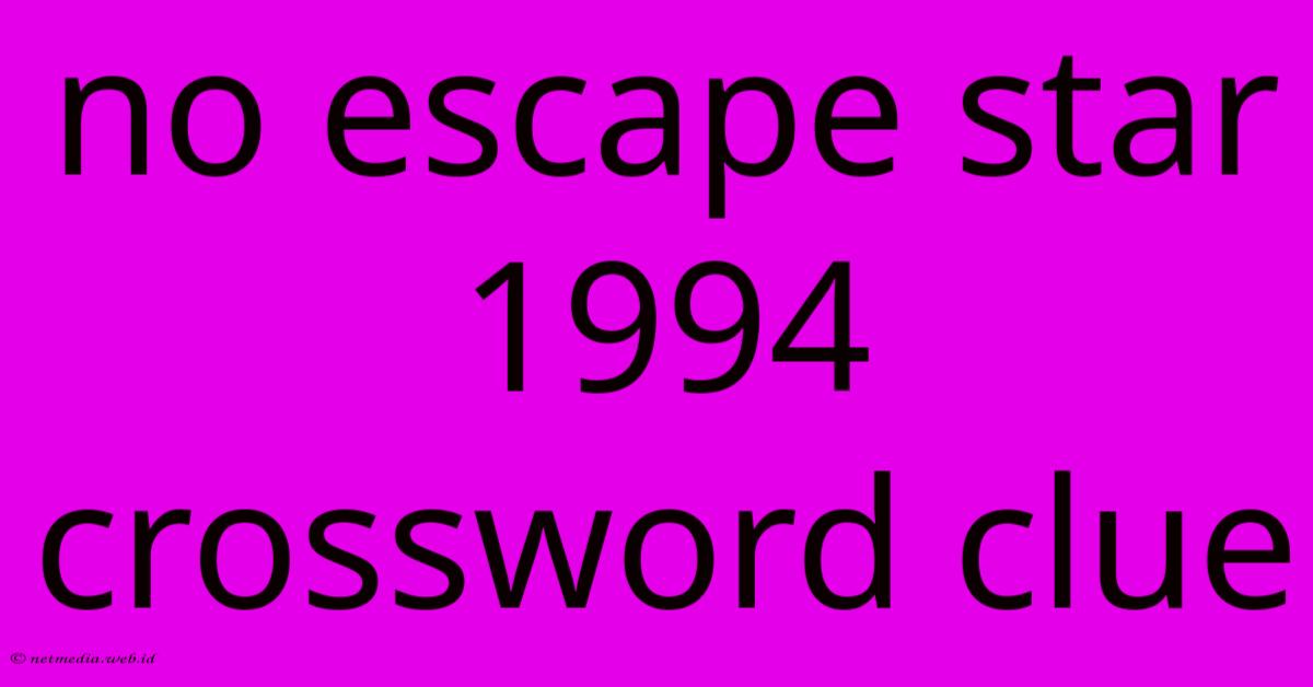 No Escape Star 1994 Crossword Clue No Escape Star 1994 Crossword Clue