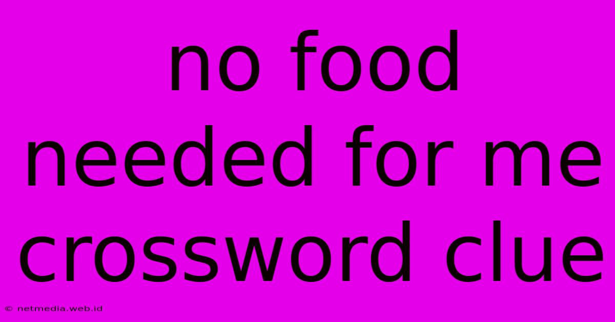 No Food Needed For Me Crossword Clue