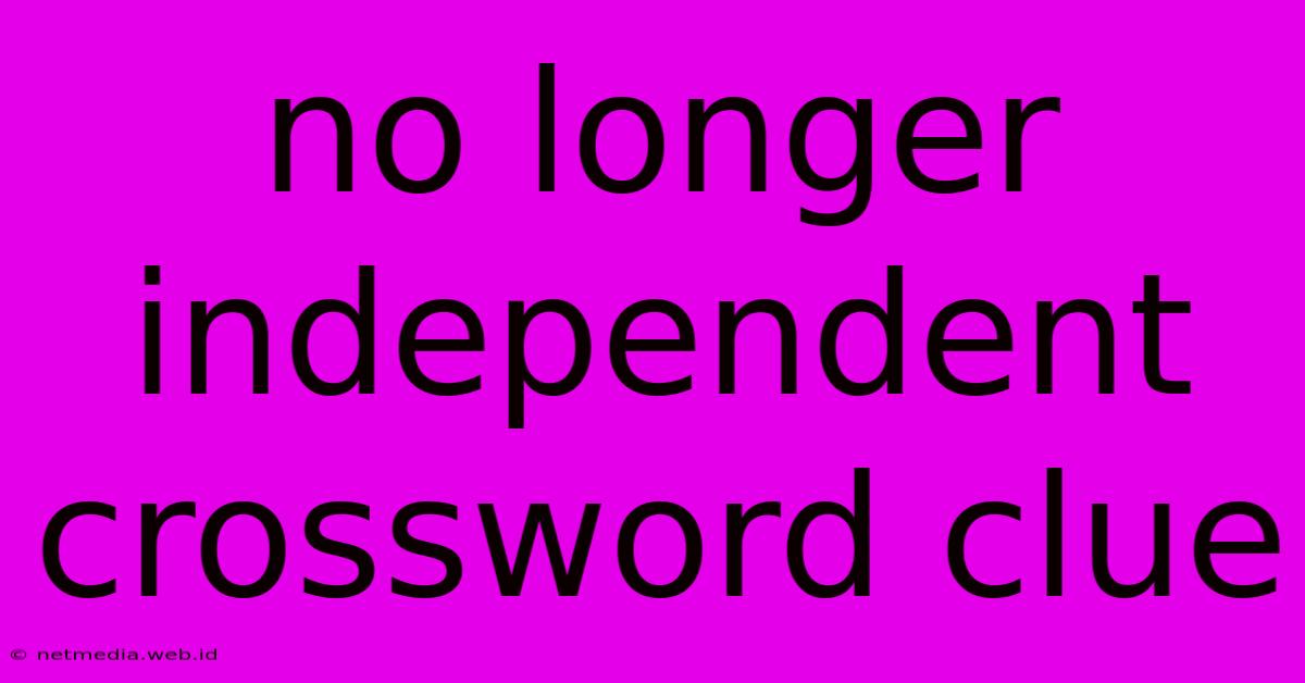 No Longer Independent Crossword Clue