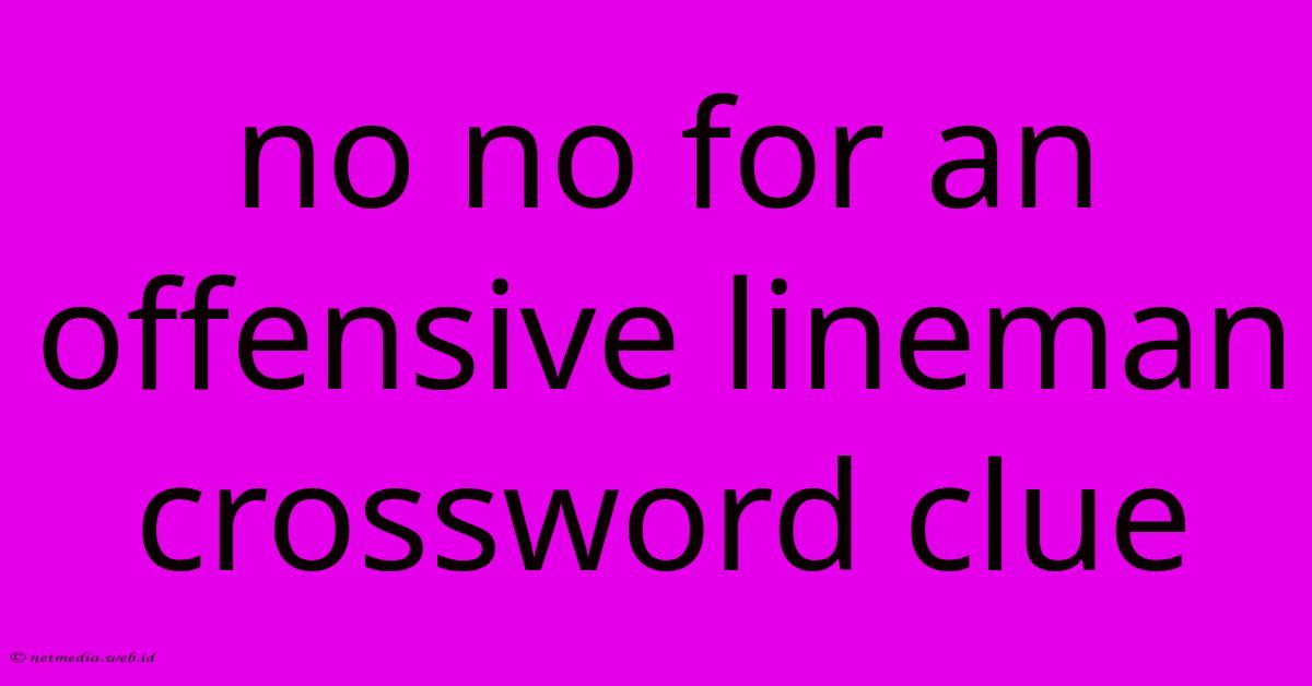 No No For An Offensive Lineman Crossword Clue