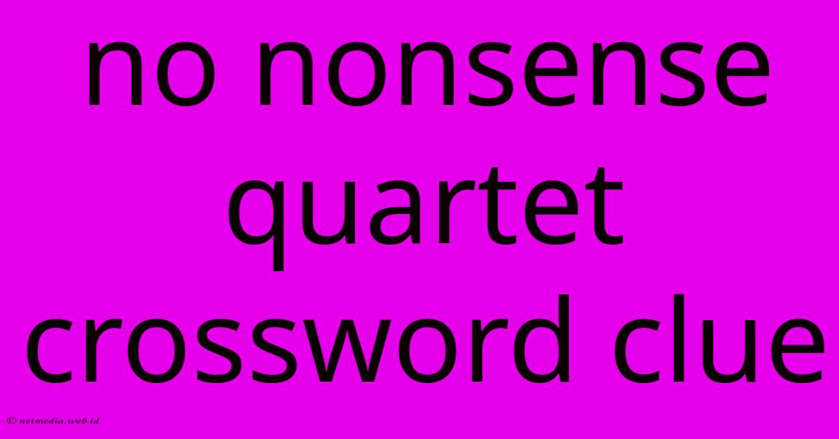 No Nonsense Quartet Crossword Clue No Nonsense Quartet Crossword Clue