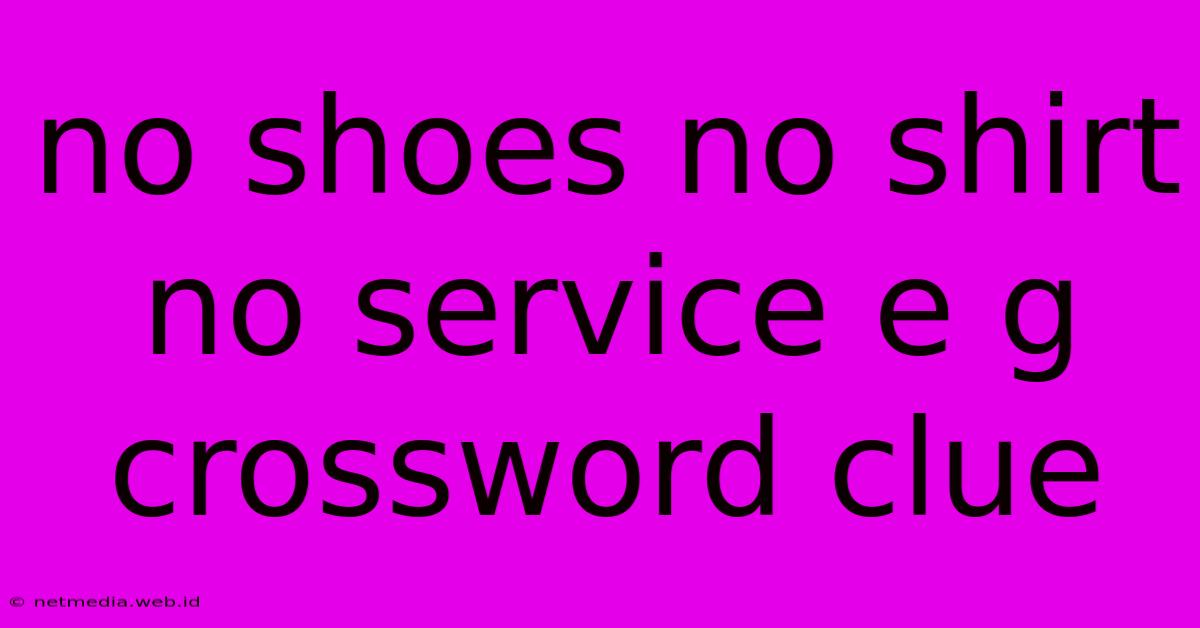 No Shoes No Shirt No Service E G Crossword Clue