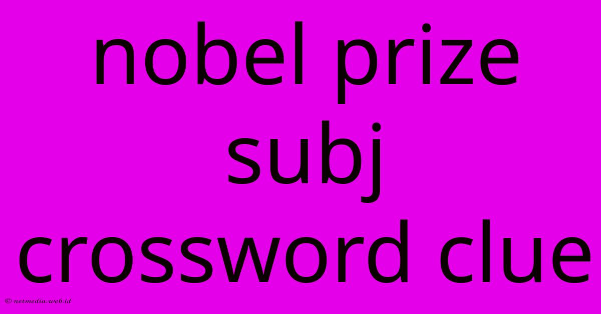 Nobel Prize Subj Crossword Clue Nobel Prize Subj Crossword Clue