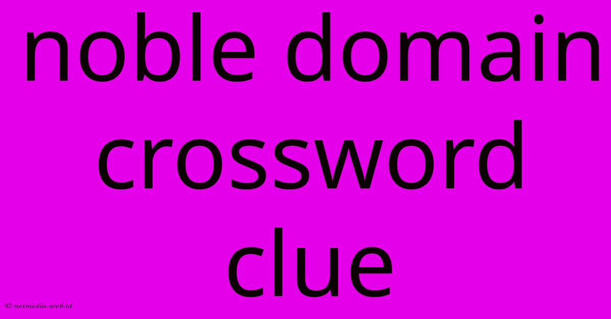 Noble Domain Crossword Clue Noble Domain Crossword Clue