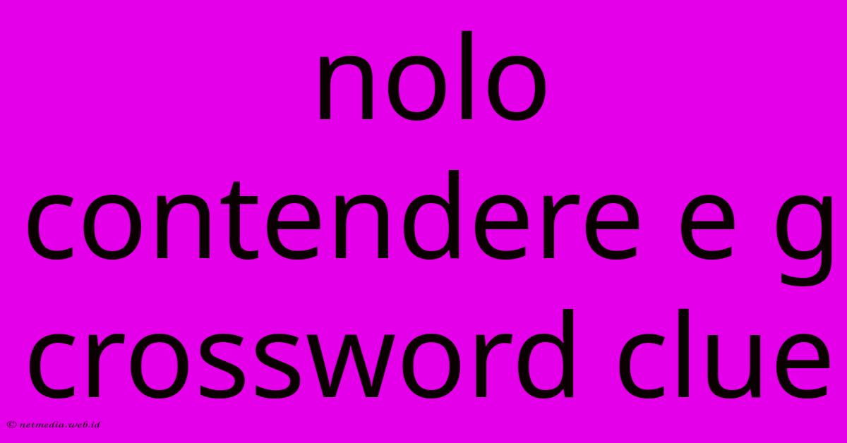 Nolo Contendere E G Crossword Clue Nolo Contendere E G Crossword Clue