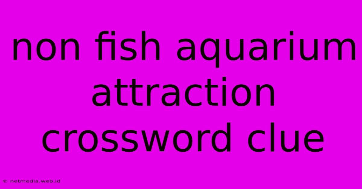 Non Fish Aquarium Attraction Crossword Clue