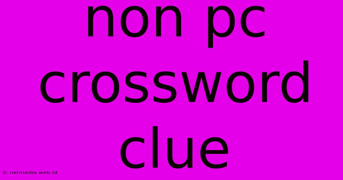 Non Pc Crossword Clue