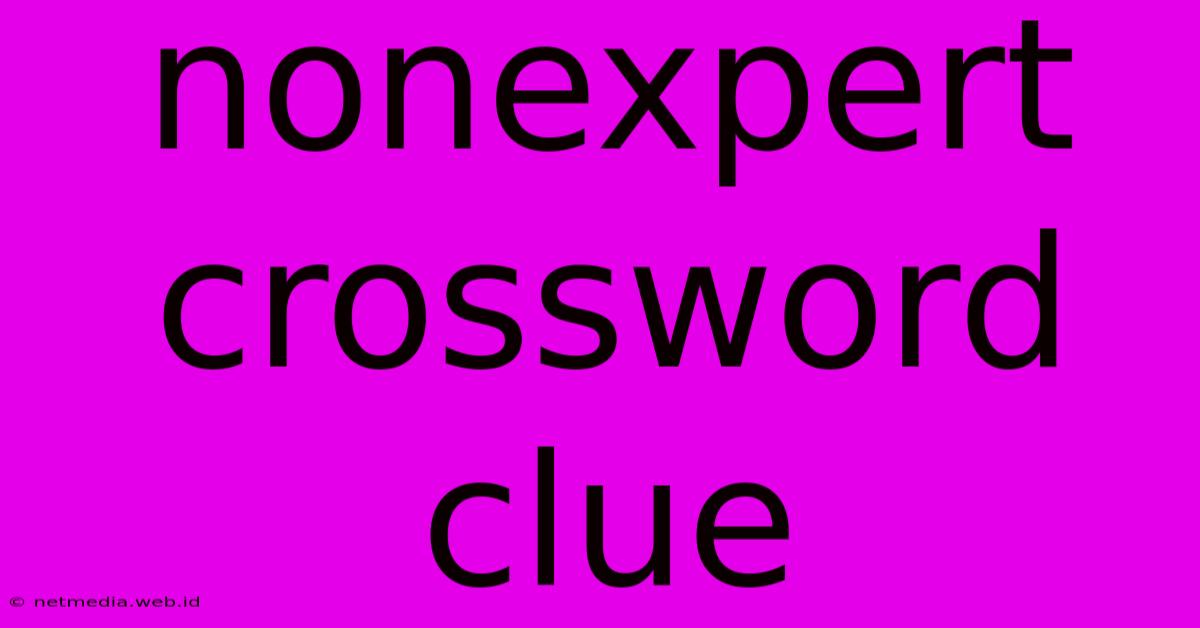 Nonexpert Crossword Clue