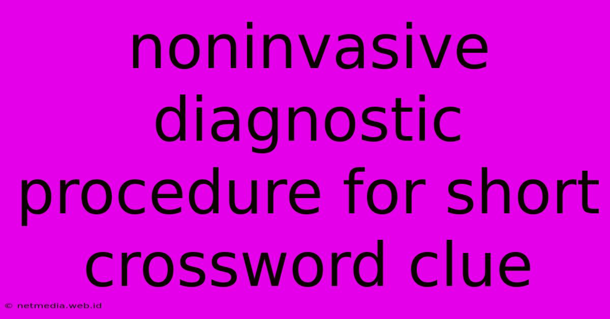 Noninvasive Diagnostic Procedure For Short Crossword Clue