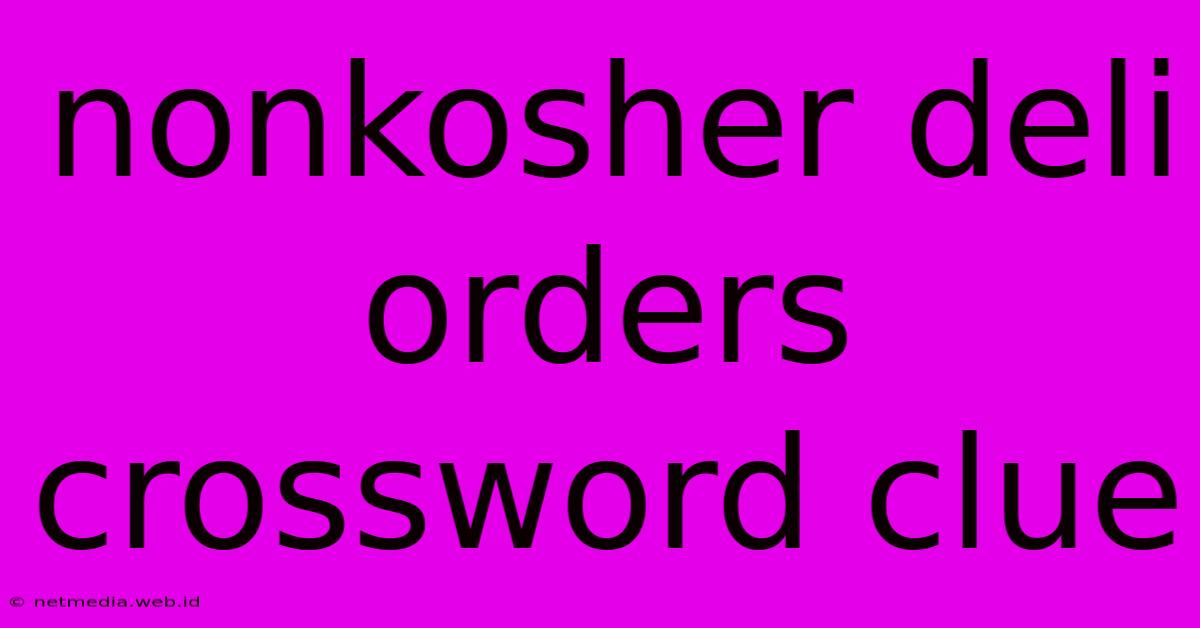 Nonkosher Deli Orders Crossword Clue