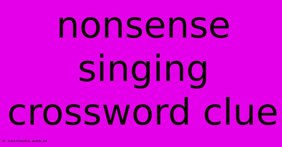 Nonsense Singing Crossword Clue