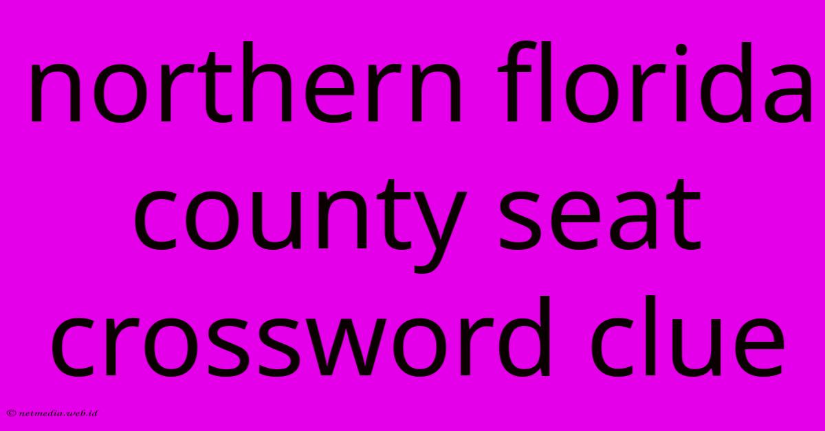 Northern Florida County Seat Crossword Clue