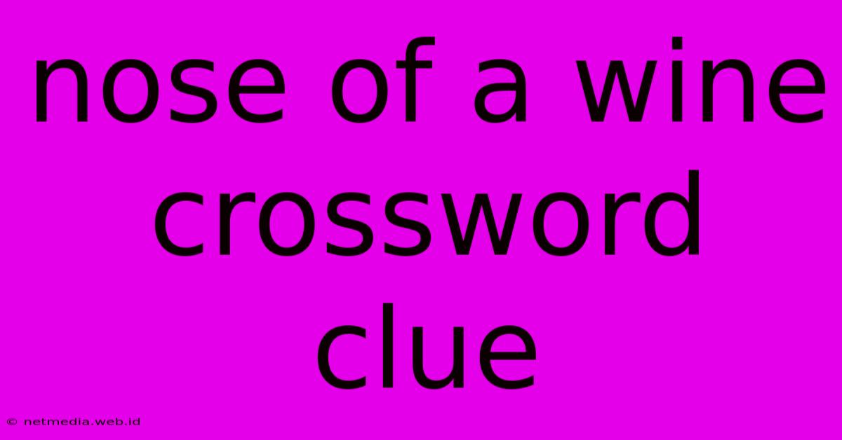 Nose Of A Wine Crossword Clue