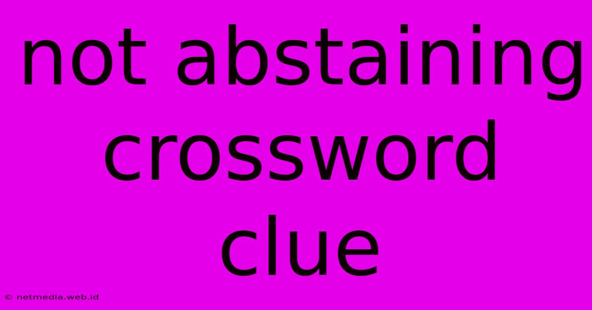 Not Abstaining Crossword Clue