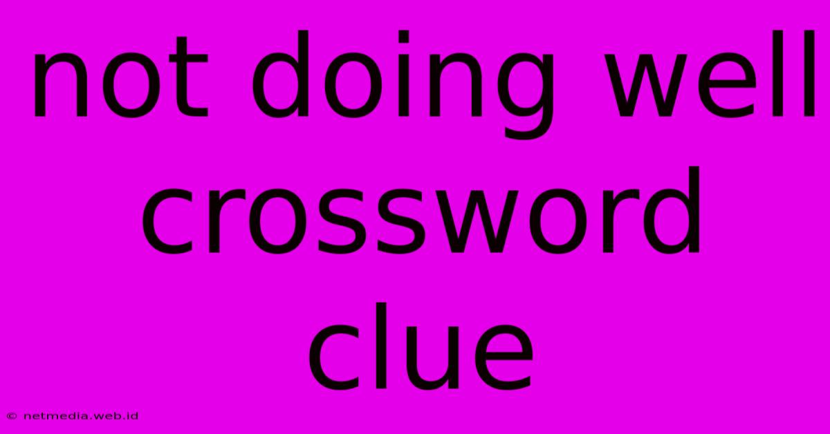 Not Doing Well Crossword Clue