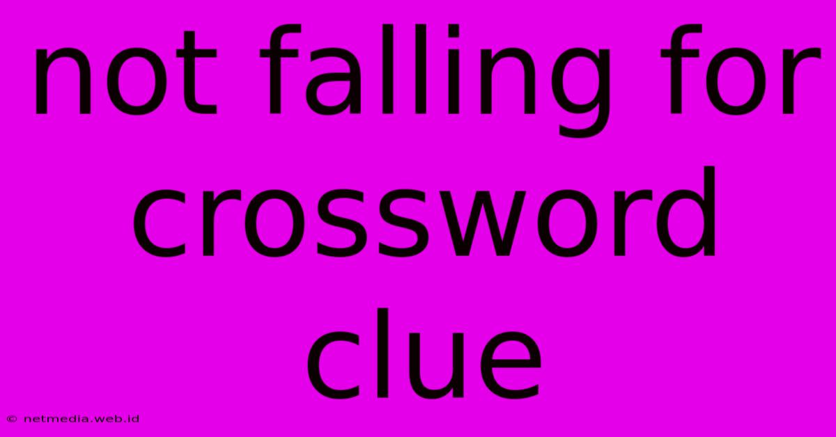 Not Falling For Crossword Clue