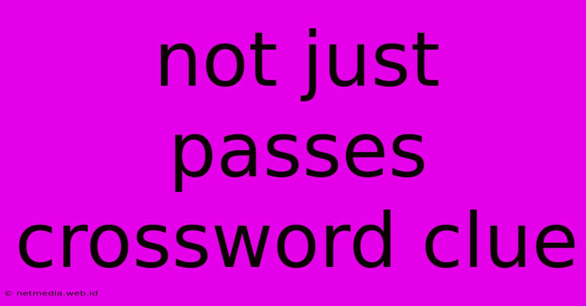 Not Just Passes Crossword Clue