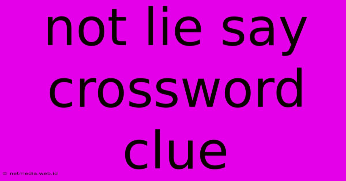 Not Lie Say Crossword Clue