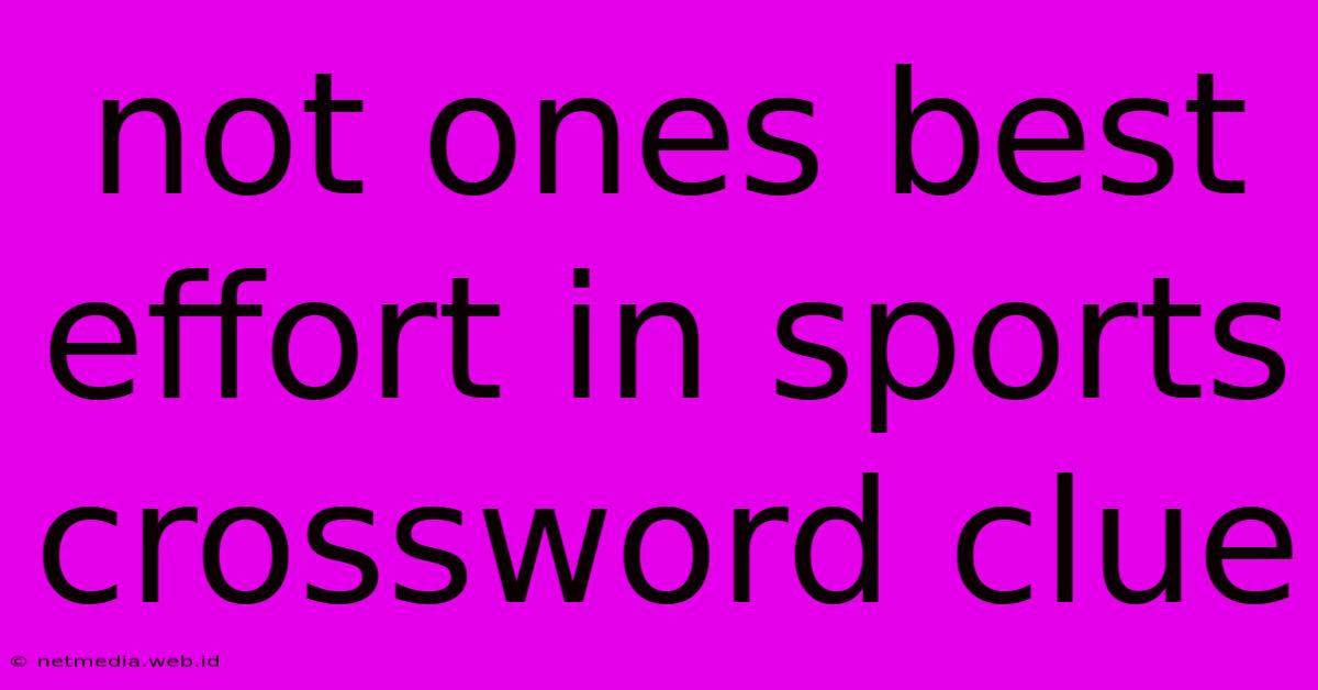 Not Ones Best Effort In Sports Crossword Clue