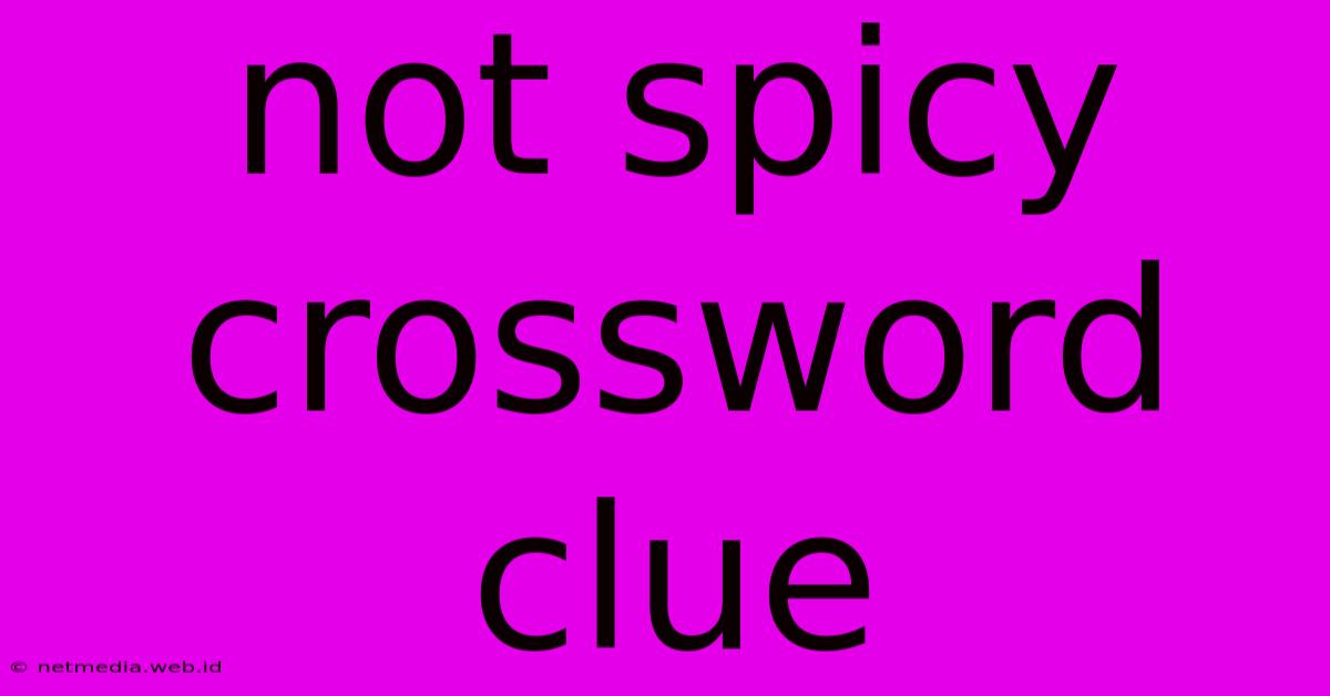 Not Spicy Crossword Clue