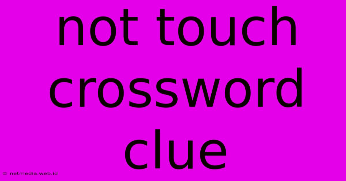 Not Touch Crossword Clue