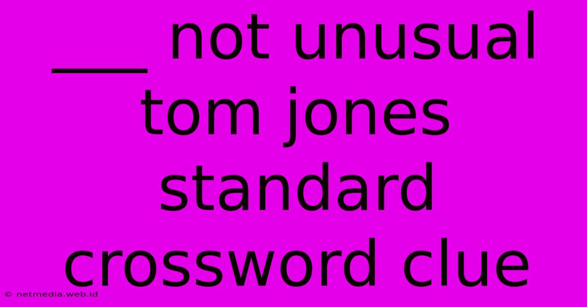 ___ Not Unusual Tom Jones Standard Crossword Clue