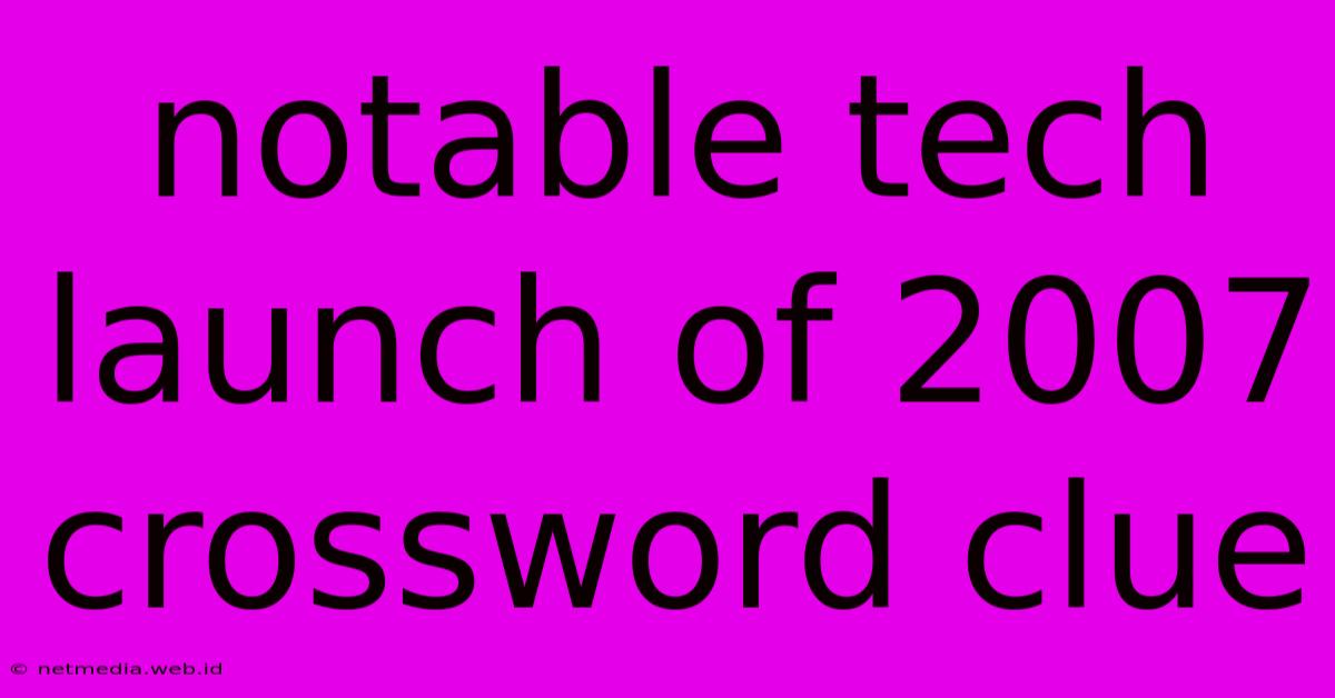 Notable Tech Launch Of 2007 Crossword Clue