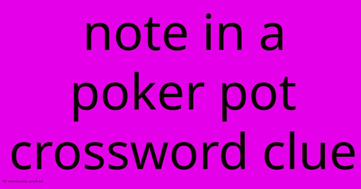 Note In A Poker Pot Crossword Clue Note In A Poker Pot Crossword Clue